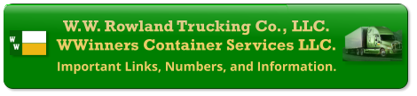 W.W. Rowland Trucking Co., LLC. WWinners Container Services LLC. Important Links, Numbers, and Information.
